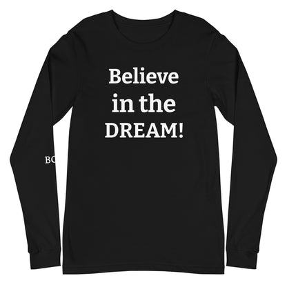 Believe in the DREAM! Unisex Long Sleeve T-shirt