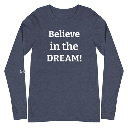 Believe in the DREAM! Unisex Long Sleeve T-shirt