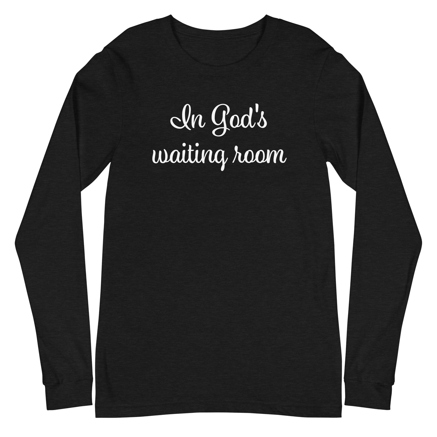 In God's waiting room (Unisex Long Sleeve Tee)