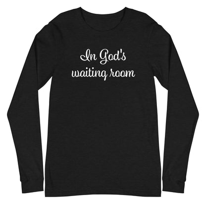 In God's waiting room (Unisex Long Sleeve Tee)